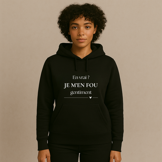 Hoodies Girl Power - "En vrai ? JE M’EN FOU gentiment"